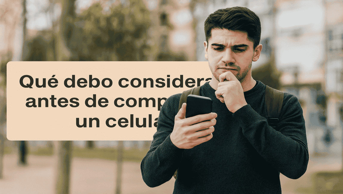 ¿Qué debo considerar antes de comprarme un celular?
